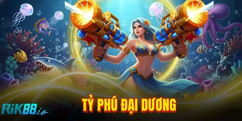 Tỷ Phú Đại Dương RIK88: Bàn Bắn Cá Dành Cho Ngư Thủ Săn Lớn
