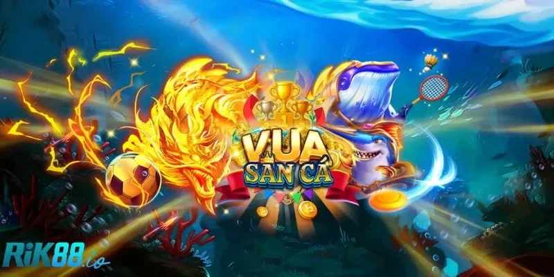 Vua bắn cá RIK88 đặc biệt ấn tượng